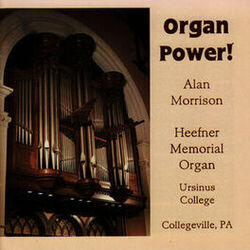 Cover of Organ Power! - Alan Morrison Plays the Heefner Memorial Organ