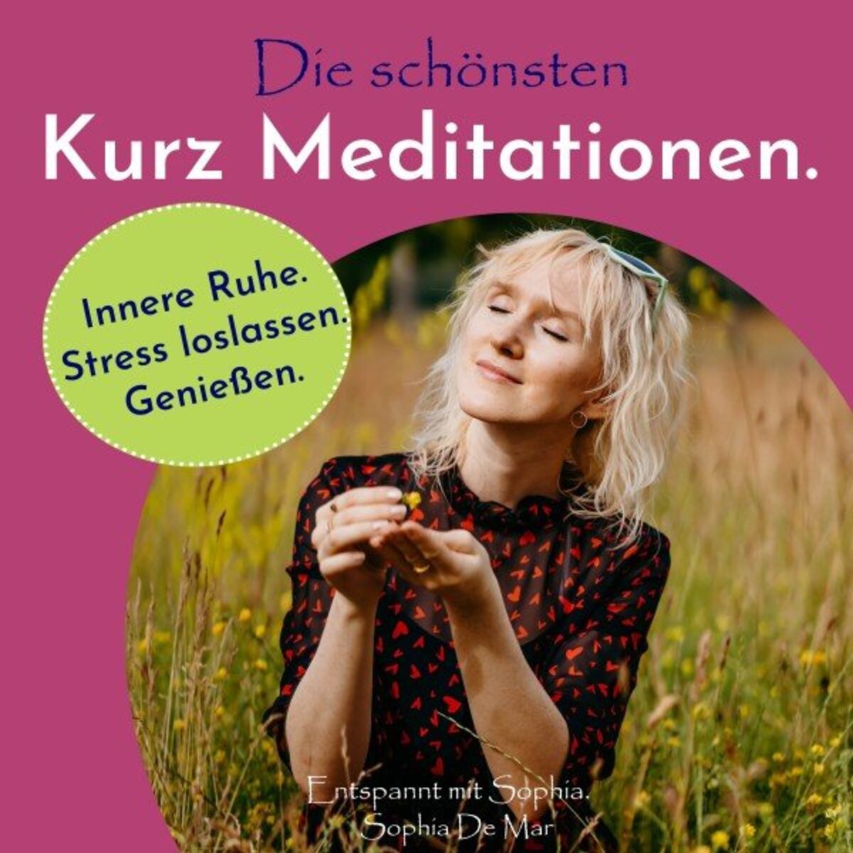 Album cover of Die schönsten Kurz Meditationen. Innere Ruhe. Stress loslassen. Genießen. Entspannt mit Sophia.