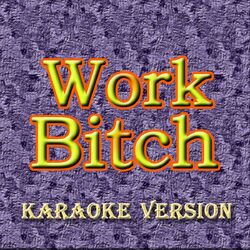 Cover of Work Bitch (Karaoke Version)