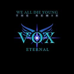 Cover of WE ALL DIE YOUNG (VOX ETERNAL Remix)