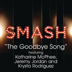 Cover of The Goodbye Song (SMASH Cast Version) (feat. Katharine McPhee, Jeremy Jordan & Krysta Rodriguez)