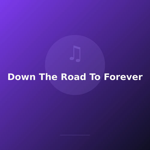 Down The Road To Forever