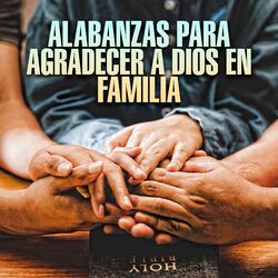 Alabanzas para Agradecer a Dios en Familia