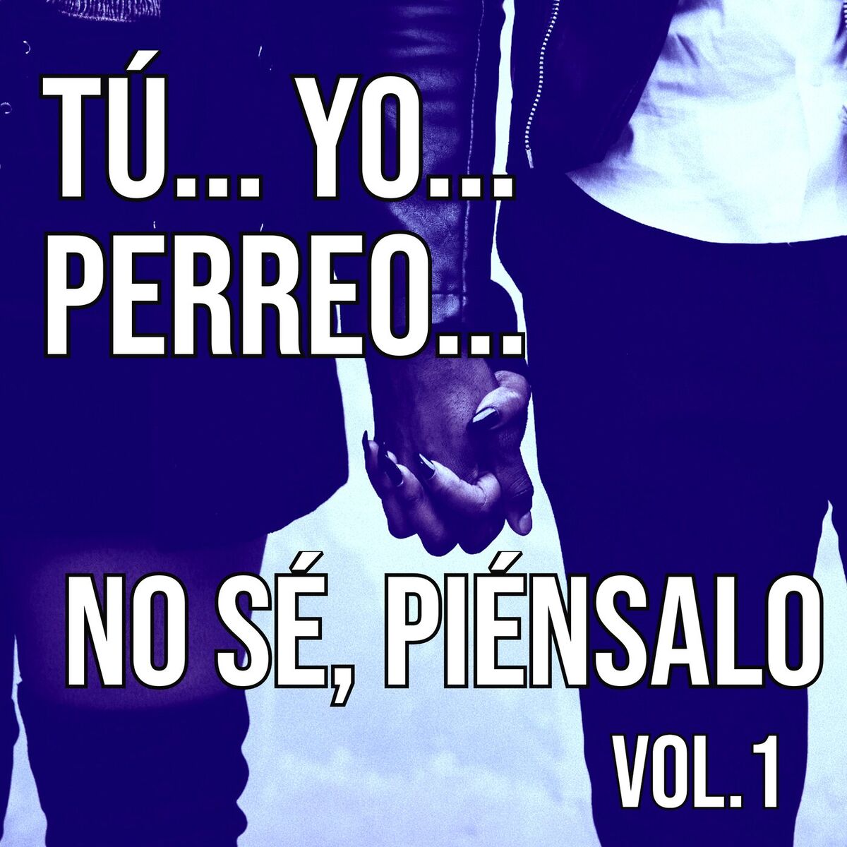 Album cover of Tú... Yo... Perreo... No sé, piénsalo Vol. 1