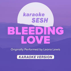 Bleeding Love (Originally Performed by Leona Lewis) (Karaoke Version)