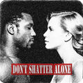Don't Shatter Alone