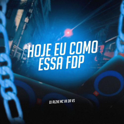 Hoje Eu Como Essa Fdp