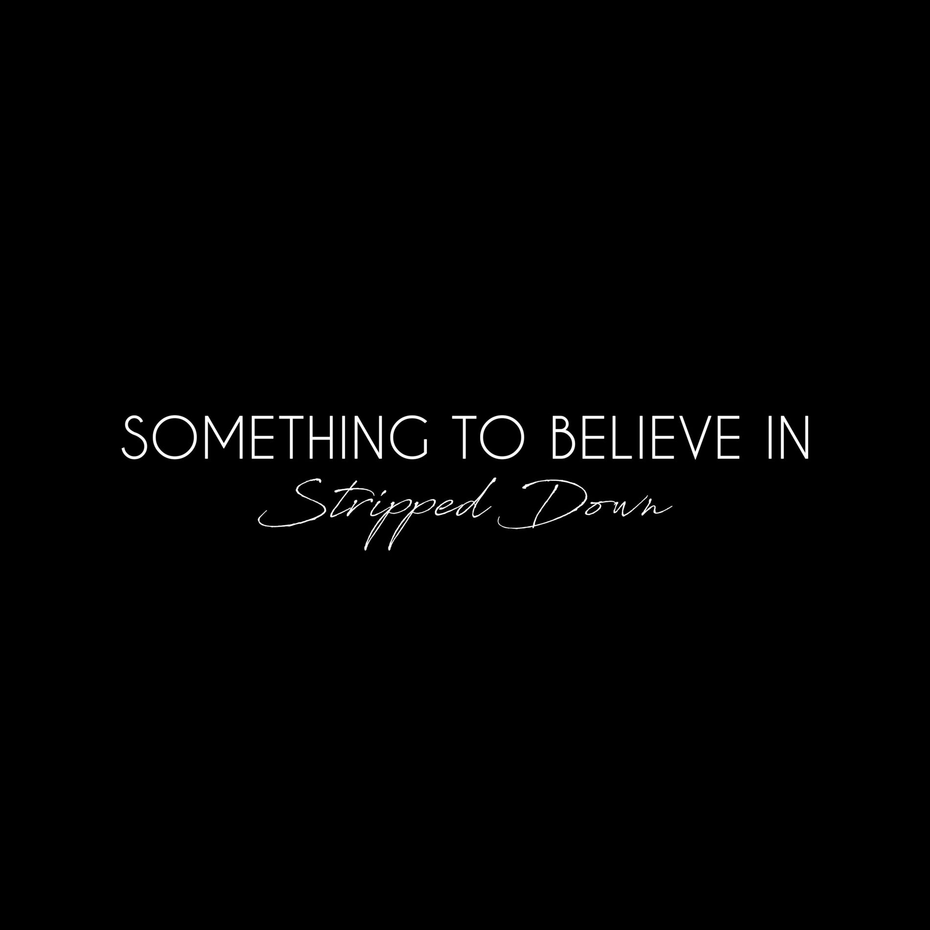 Album cover of Something To Believe In (Stripped Down)