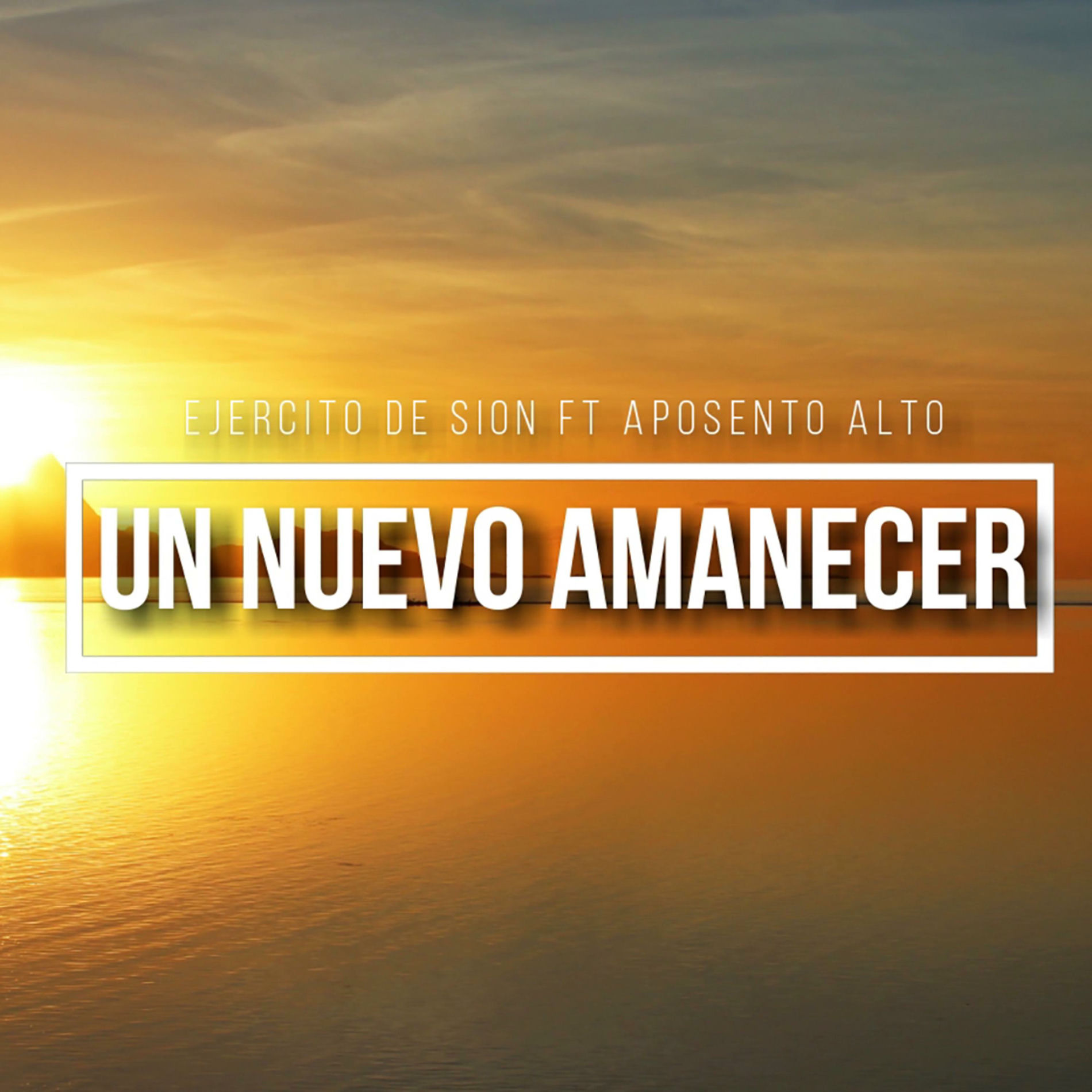 Un Nuevo Amanecer (feat. Aposento Alto) - Ejercito de Sion