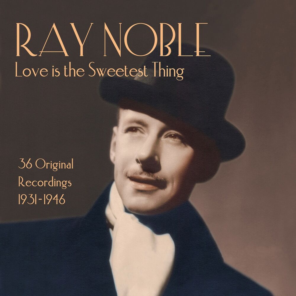 Picture of Ray Noble: Love Is the Sweetest Thing
