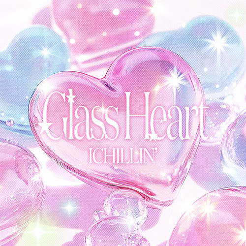 ICHILLIN’ – Glass Heart – Single