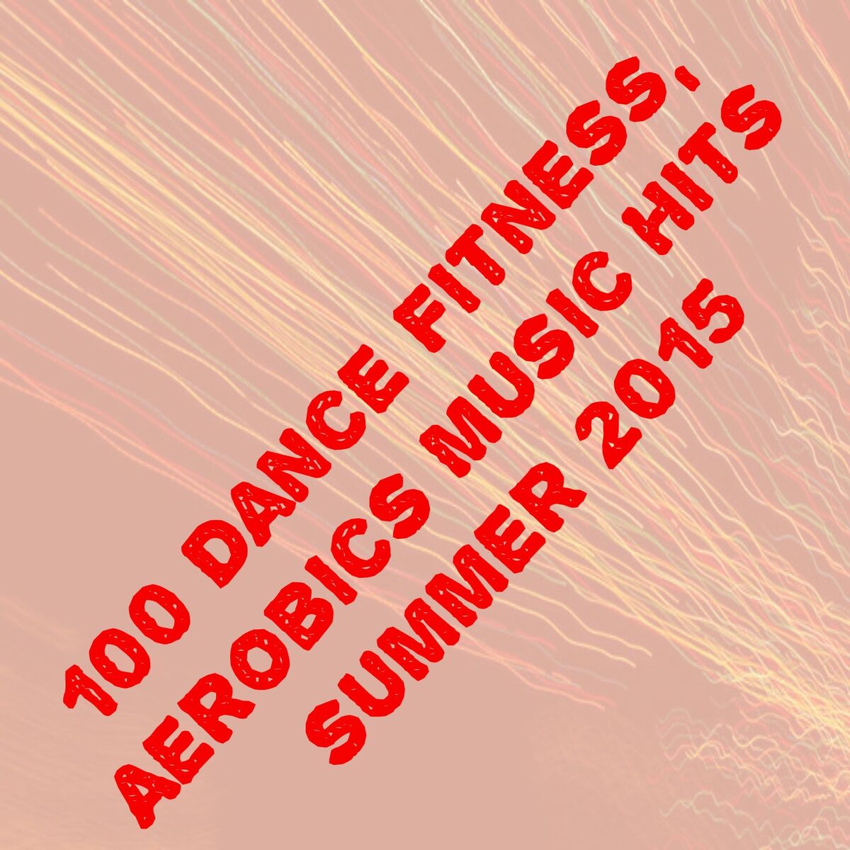 Album cover of 100 Dance Fitness, Aerobics Music Hits Summer 2015 (The Best Dance Song for Your Workout)