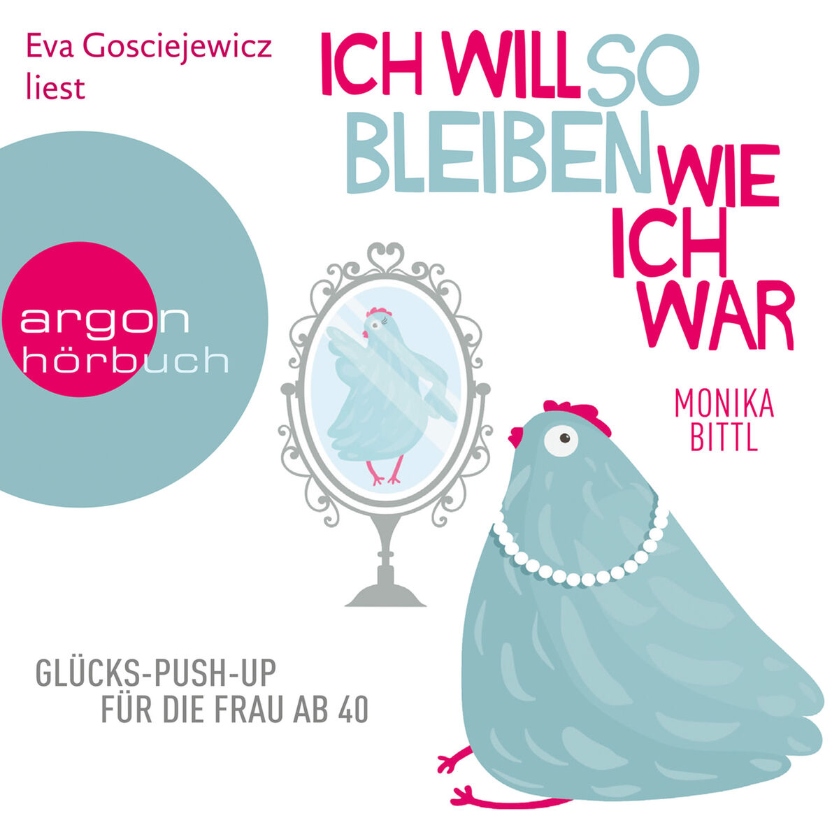 Album cover of Ich will so bleiben, wie ich war - Glücks-Push-up für die Frau ab 40 (Gekürzte Lesung)