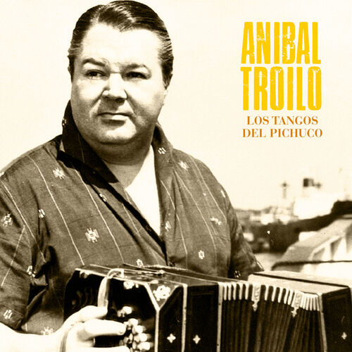 Aníbal Troilo - Los Tangos del Pichuco (Remastered) | Deezer
