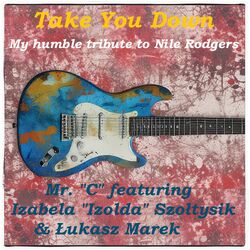 Cover of Take you down (My humble tribute to Nile Rodgers) (feat. Iza "Izolda" Szołtysik & Łukasz Marek) [Radio Edit]