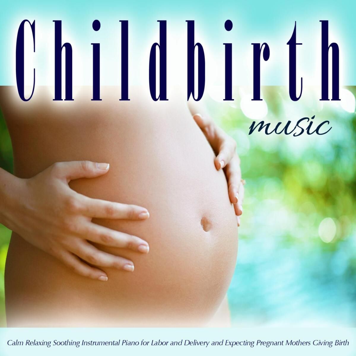 Album cover of Childbirth Music: 50 Calm Relaxing Soothing Instrumental Piano Pieces for Labor and Delivery and Expecting Pregnant Mothers