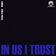 In Us I Trust