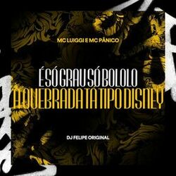 Cover of É só Grau só Bololo - A Quebrada ta tipo a Disney