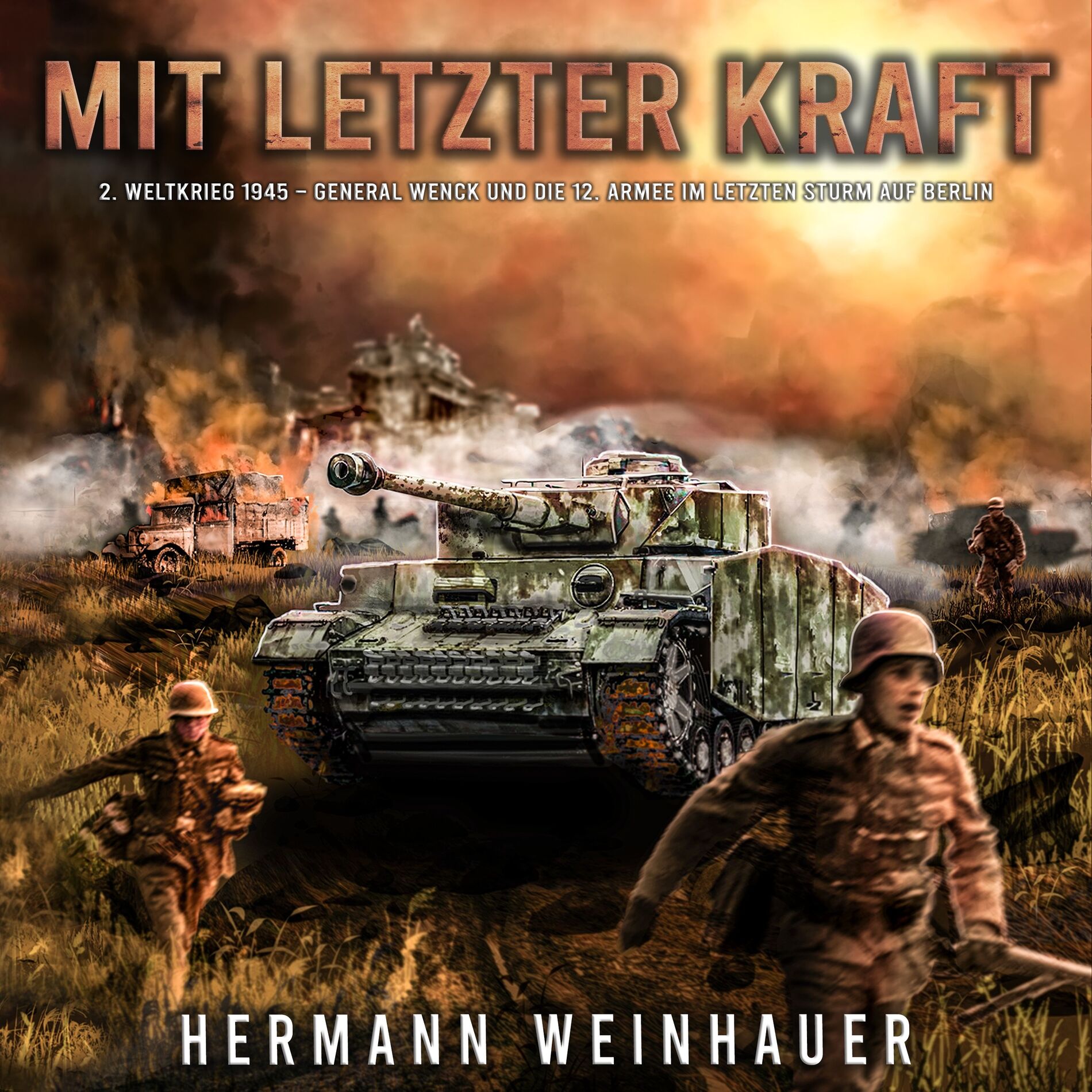 Album cover of Mit letzter Kraft: 2. Weltkrieg 1945 - General Wenck und die 12. Armee im letzten Sturm auf Berlin