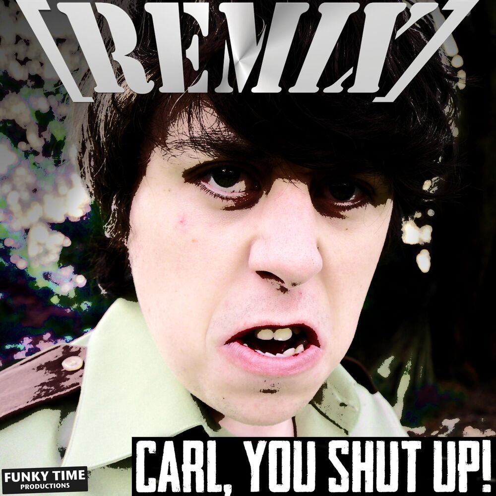 Picture of Carl, You Shut Up! (feat. Elle) [Remix]