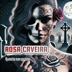Cover of Rosa Caveira - Queria Ser Poeta