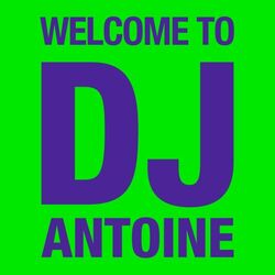 Cover of Welcome to DJ Antoine