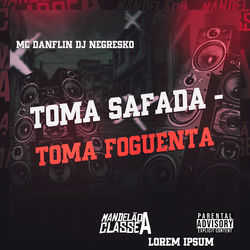 Toma Safada Toma Foguenta