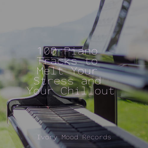 100 Piano Tracks to Melt Your Stress and Your Chillout