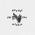 Caught In The Middle