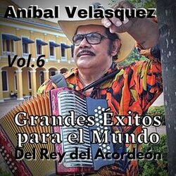 Cover of Aníbal Velásquez, Grandes Éxitos para el Mundo del Rey del Acordeón, Vol. 6