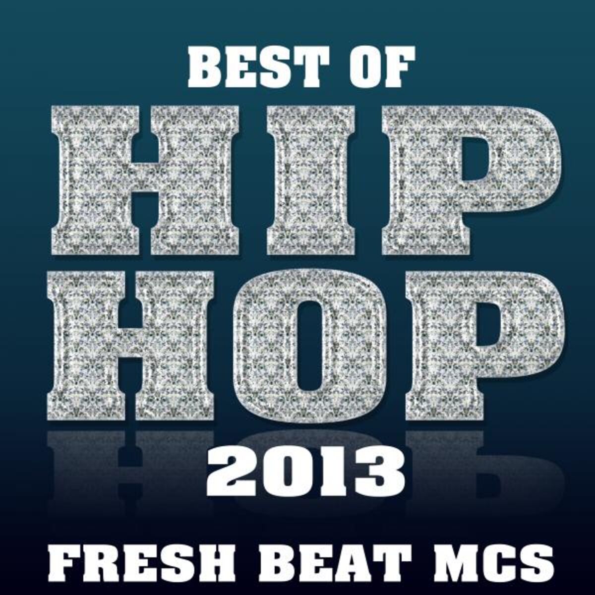 Fresh Beat MCs Best of Hip Hop 2013 lyrics and songs Deezer