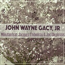 Cover of John Wayne Gacy, Jr (feat. Jacques Thibodeau & Joël Duplessis)