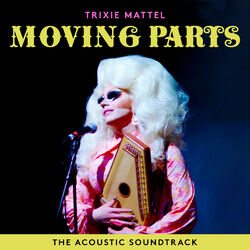 Cover of Trixie Mattel: Moving Parts (The Acoustic Soundtrack)