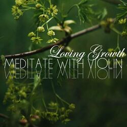 Cover of Loving Growth (Meditate With Violin)