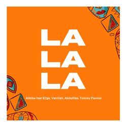 Cover of La La La (feat. K2ga, AbduKiba, Vanillah & Tommy Flavour)