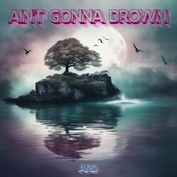 Cover of AIN'T GONNA DROWN (BUMPING REMIX)
