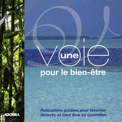 Cover of Une voie pour le bien-être - Relaxations guidées pour favoriser détente et bien être au quotidien