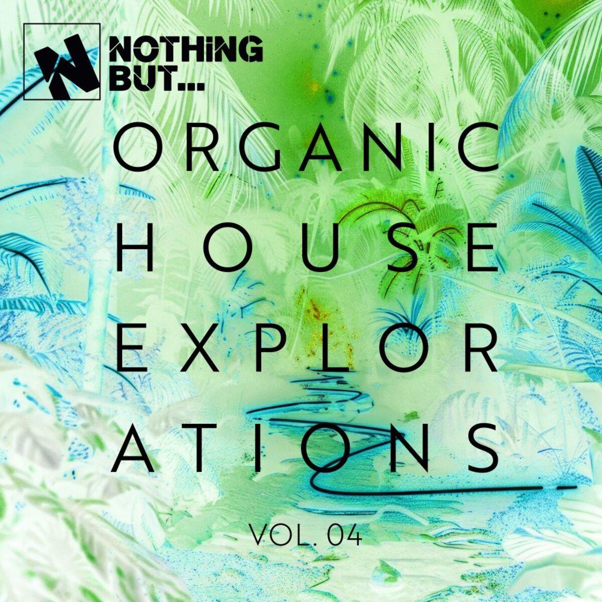 Album cover of Nothing But... Organic House Explorations, Vol. 04