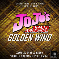 Descargar JoJo's Bizarre Adventure: Golden Wind: Giorno's Theme: Il Vento D'Oro: Main Theme - Geek Music MP3