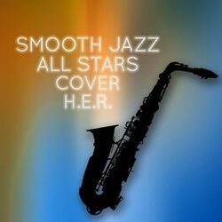 Cover of Smooth Jazz All Stars Cover H.E.R. (Instrumental)