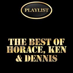 Cover of The Best of Horace, Ken & Dennis Playlist