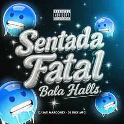 Sentada Fatal / Bala Halls