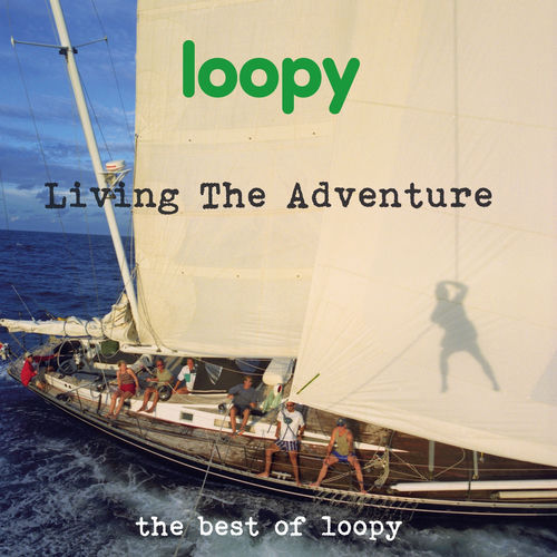 Living The Adventure - the best of Loopy