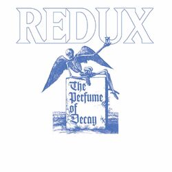 The Perfume Of Decay (Redux)