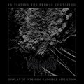 Initiating the Primal Cognizing Display of Intrinsic Tangible Affliction