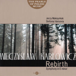 Cover of Mieczysław Karłowicz: The Pearls of Polish Music - Rebirth Symphony by undefined