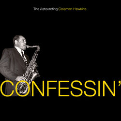 Cover of Confessin': The Astounding Coleman Hawkins