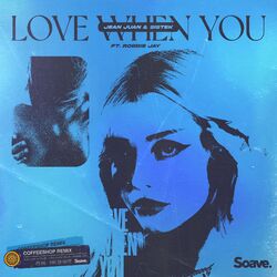 Cover of Love When You (feat. Robbie Jay) [Coffeeshop Remix]