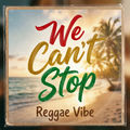We Can't Stop (Reggae Island Chill Music)