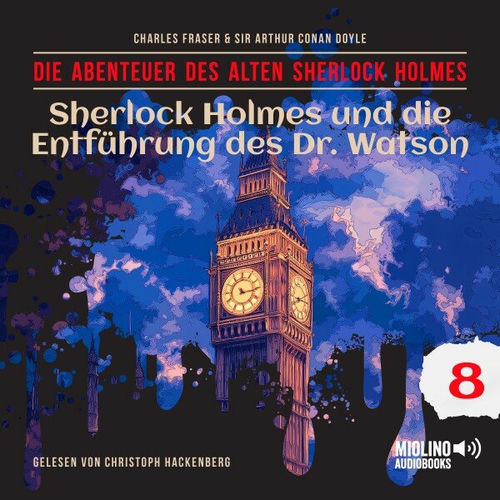 Sherlock Holmes und die Entführung des Dr. Watson (Die Abenteuer des alten Sherlock Holmes, Folge 8)